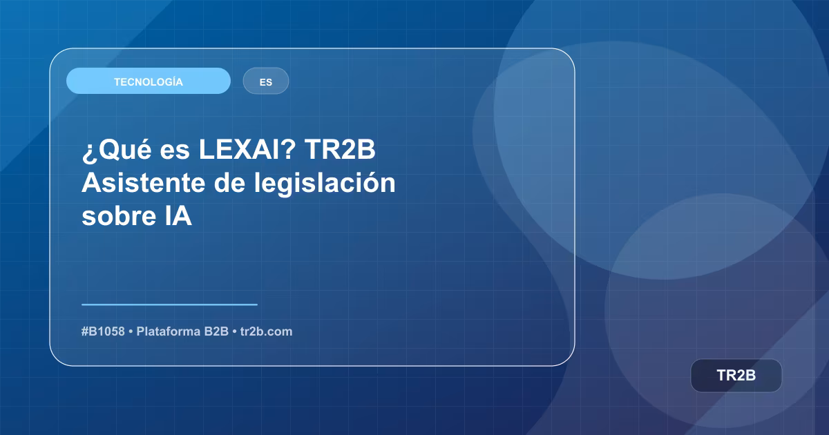 ¿Qué es LEXAI? TR2B Asistente de legislación sobre IA