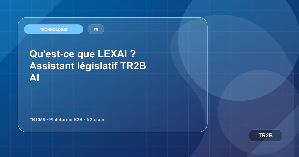 Qu'est-ce que LEXAI ? Assistant législatif TR2B AI