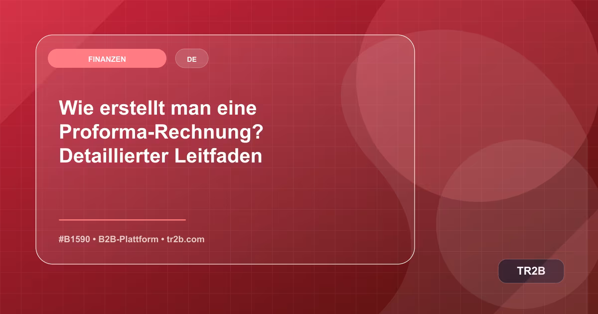 Wie erstellt man eine Proforma-Rechnung? Detaillierter Leitfaden