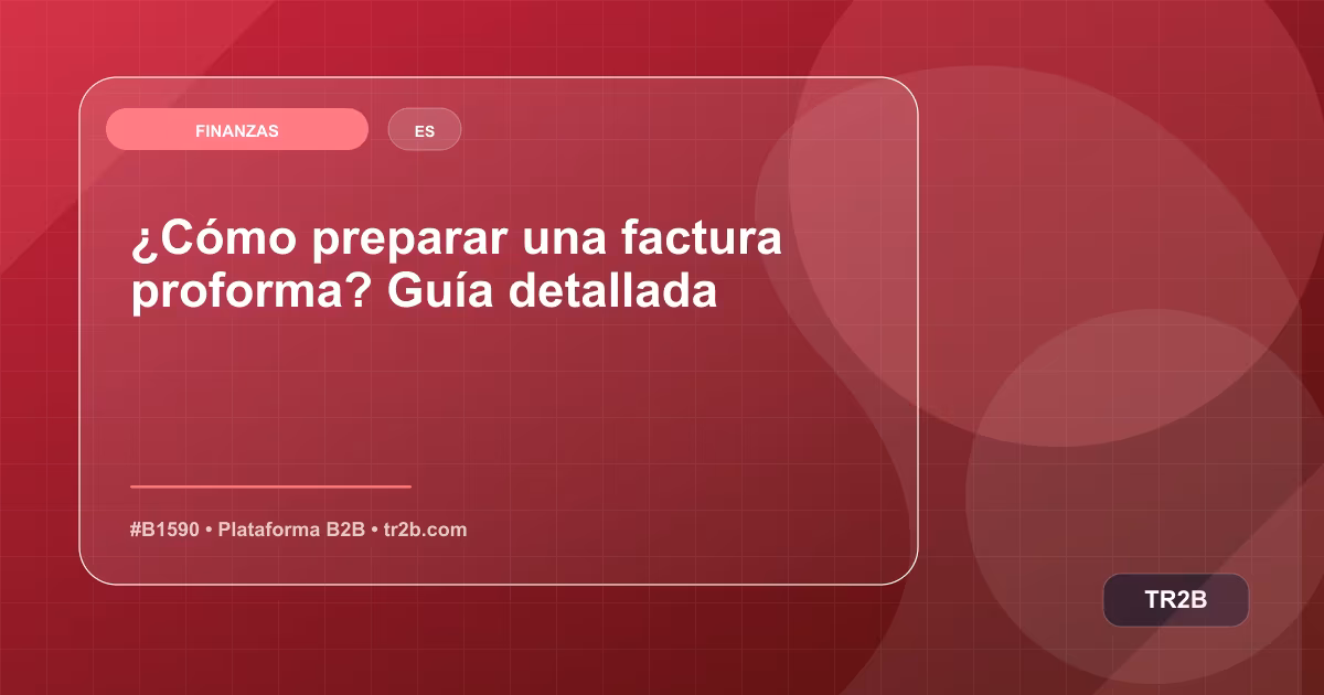 ¿Cómo preparar una factura proforma? Guía detallada