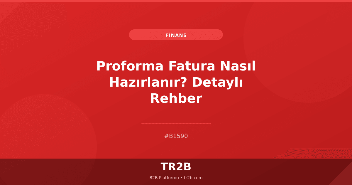 Proforma Fatura Nasıl Hazırlanır? Detaylı Rehber