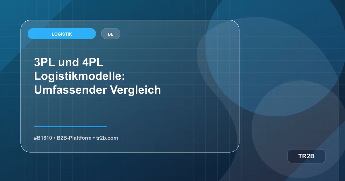 3PL und 4PL Logistikmodelle: Umfassender Vergleich