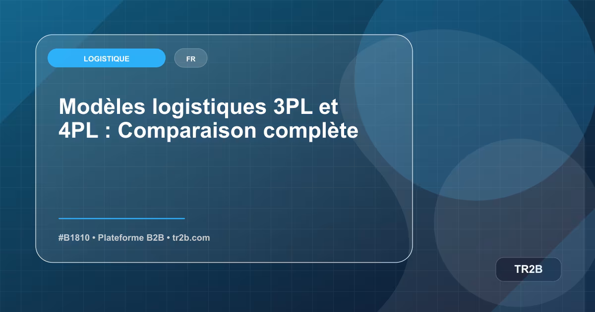 Modèles logistiques 3PL et 4PL : Comparaison complète