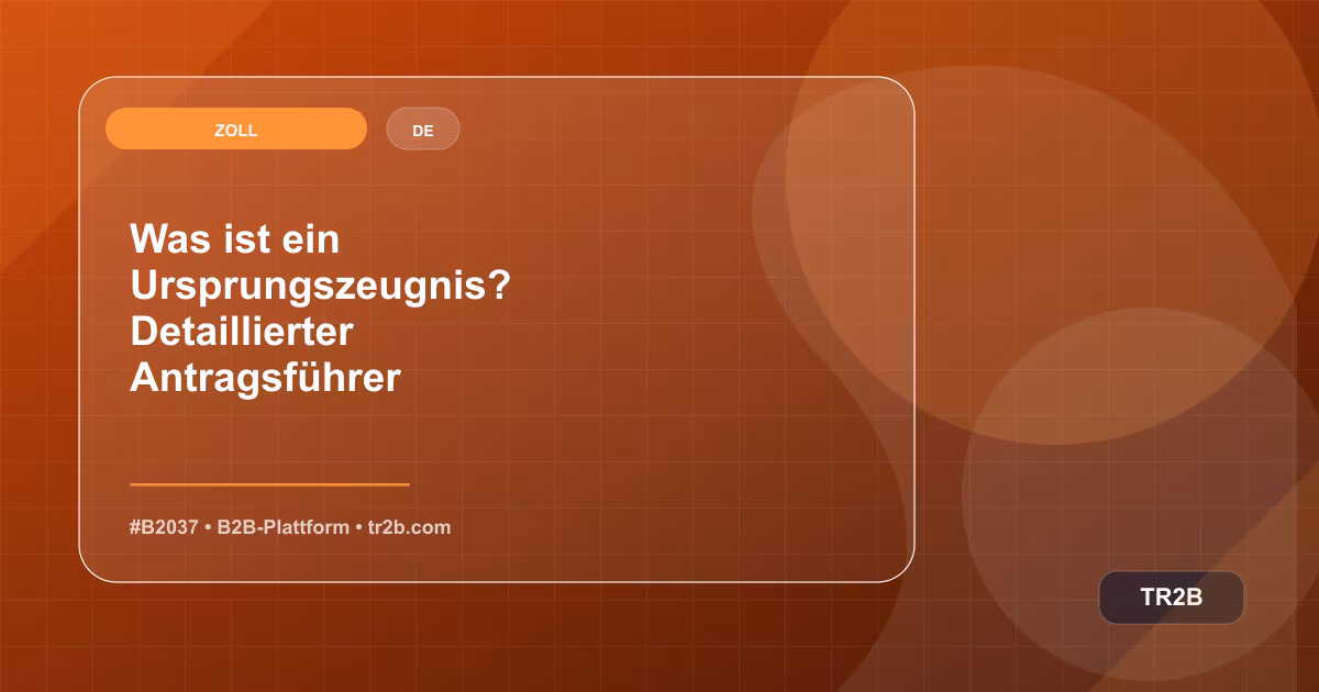 Was ist ein Ursprungszeugnis? Detaillierter Antragsführer