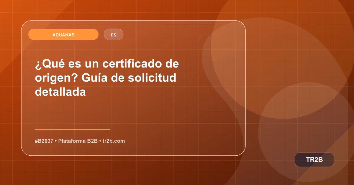 ¿Qué es un certificado de origen? Guía de solicitud detallada