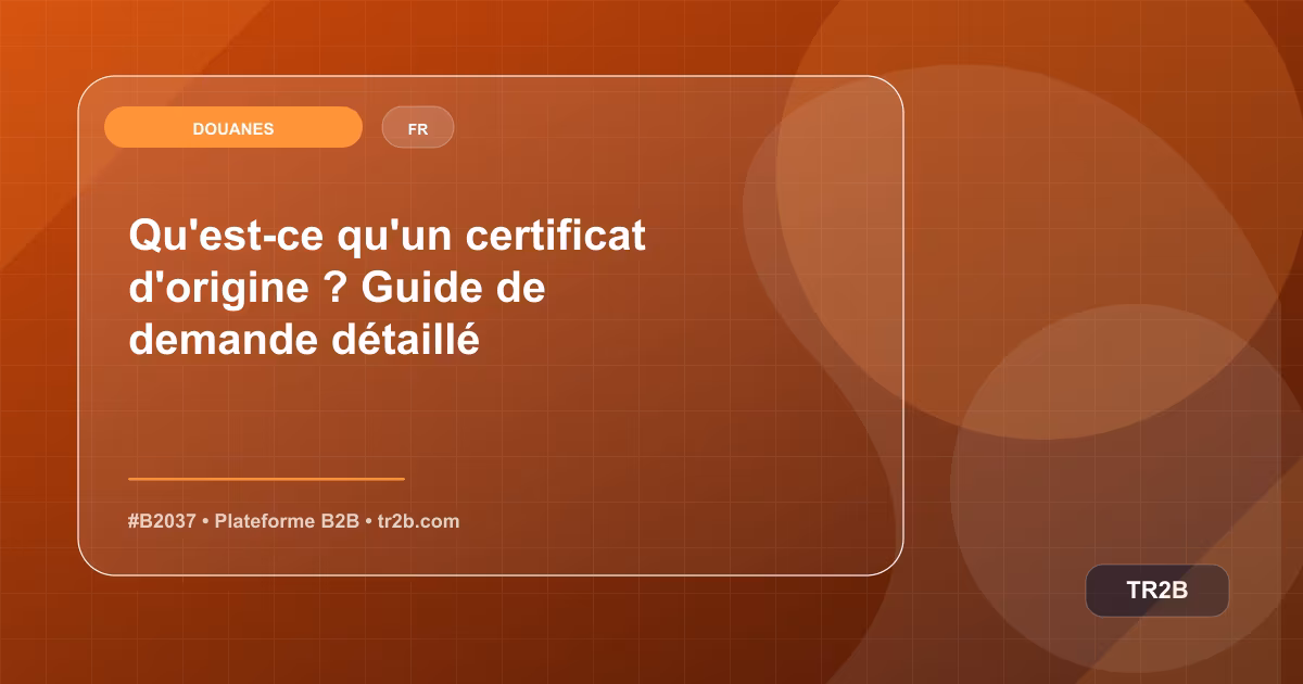 Qu'est-ce qu'un certificat d'origine ? Guide de demande détaillé