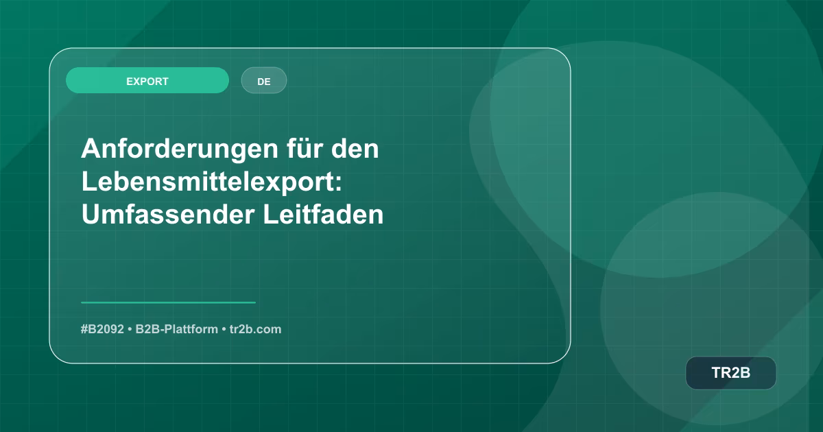 Anforderungen für den Lebensmittelexport: Umfassender Leitfaden