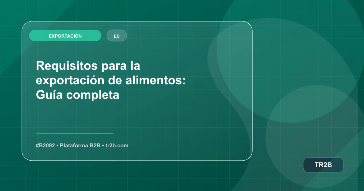 Requisitos para la exportación de alimentos: Guía completa