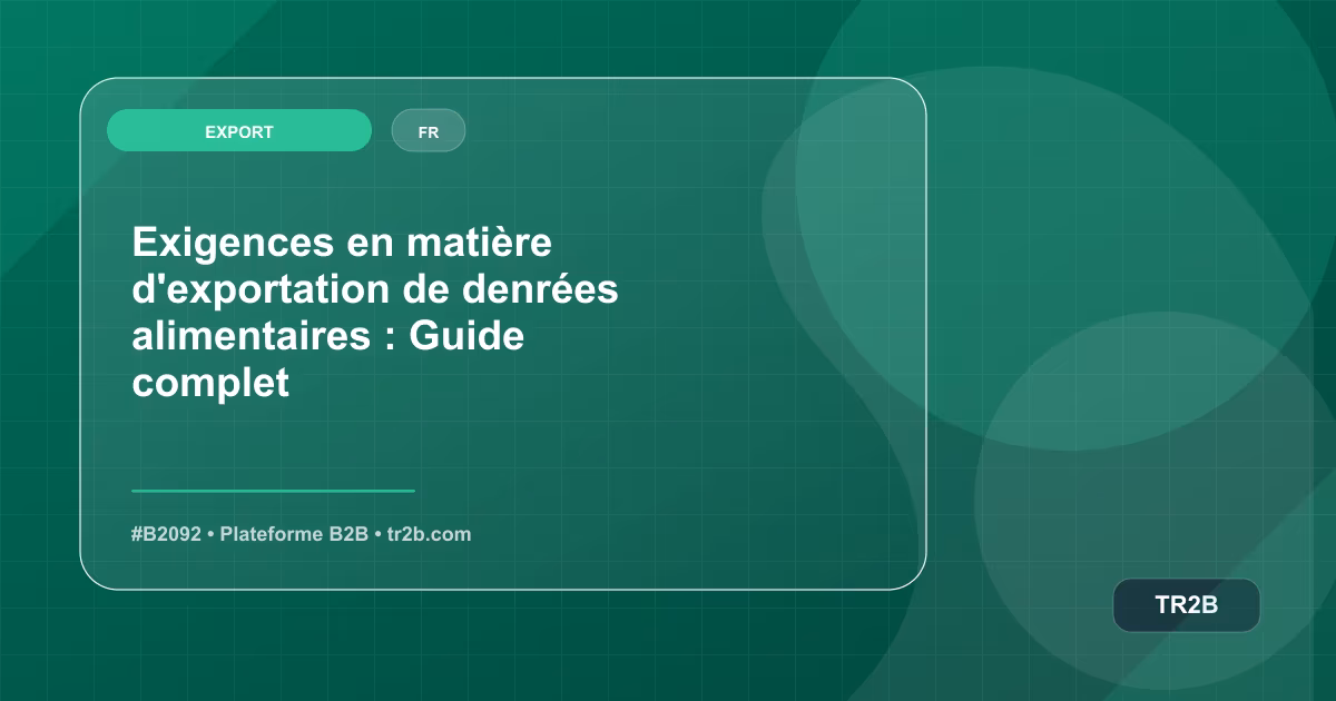 Exigences en matière d'exportation de denrées alimentaires : Guide complet