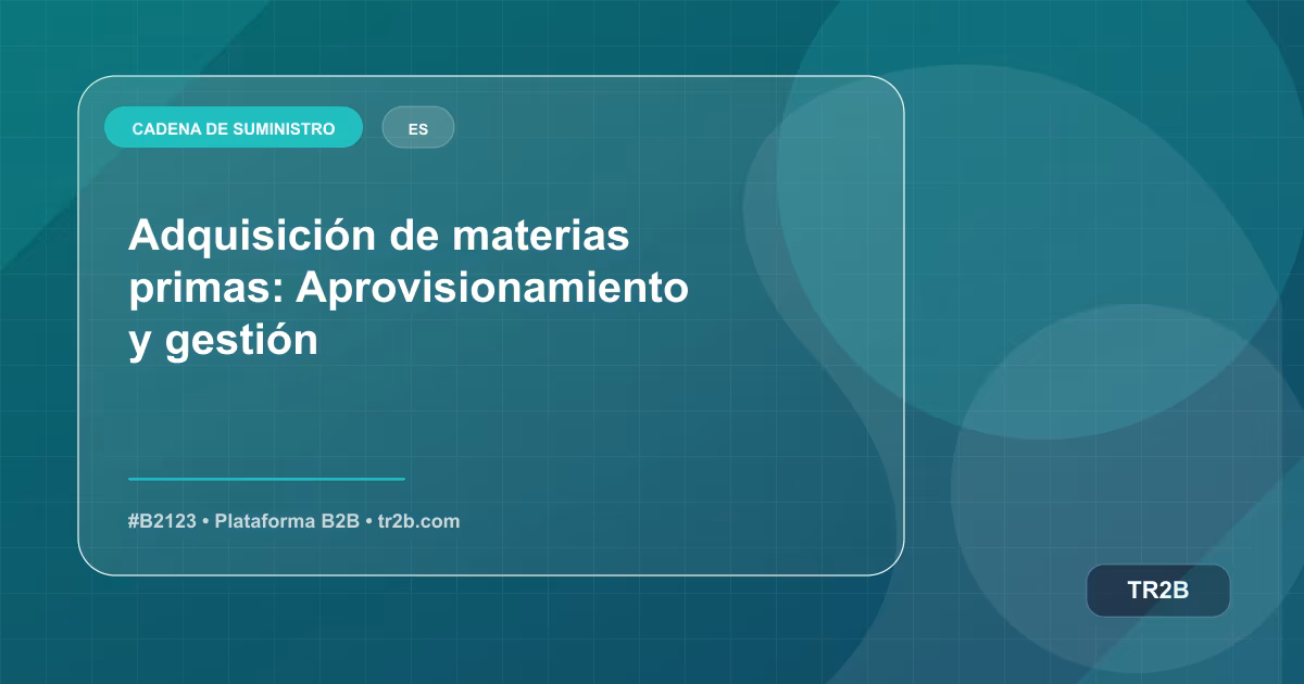 Adquisición de materias primas: Aprovisionamiento y gestión