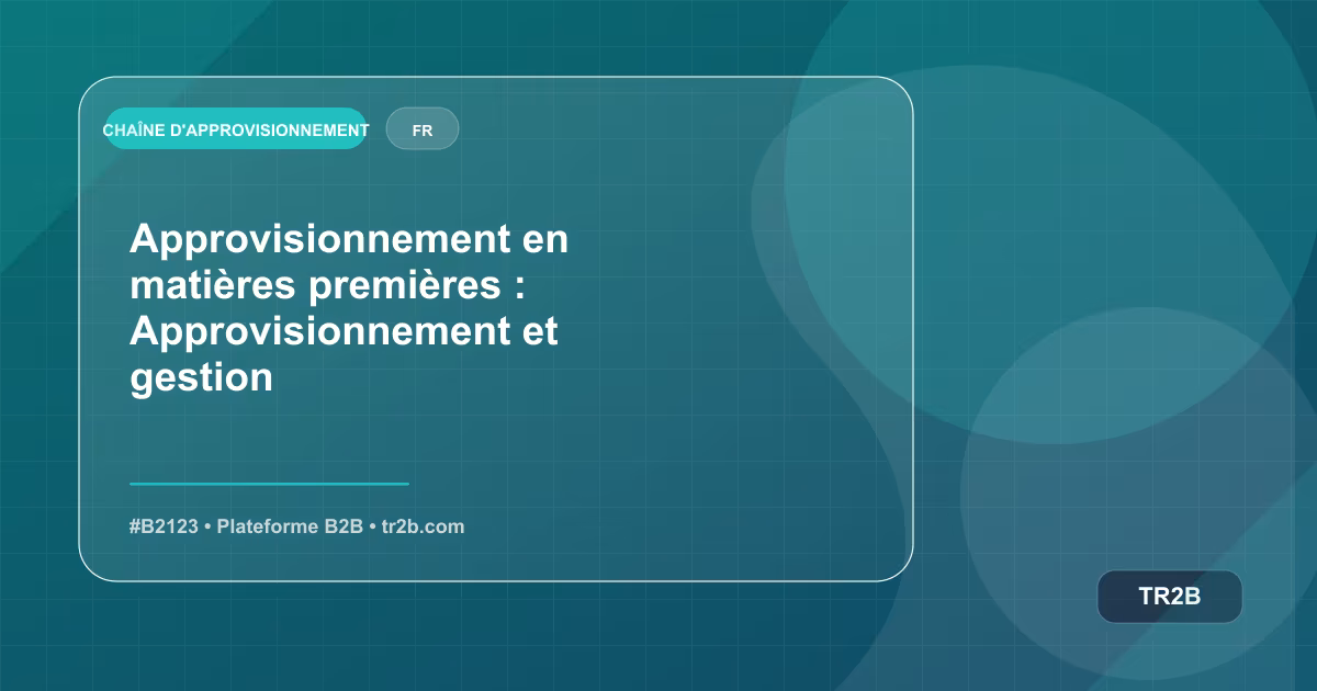 Approvisionnement en matières premières : Approvisionnement et gestion