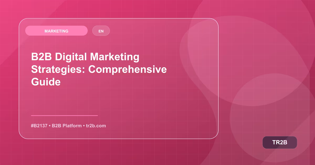 B2B Digital Marketing Strategies: Comprehensive Guide