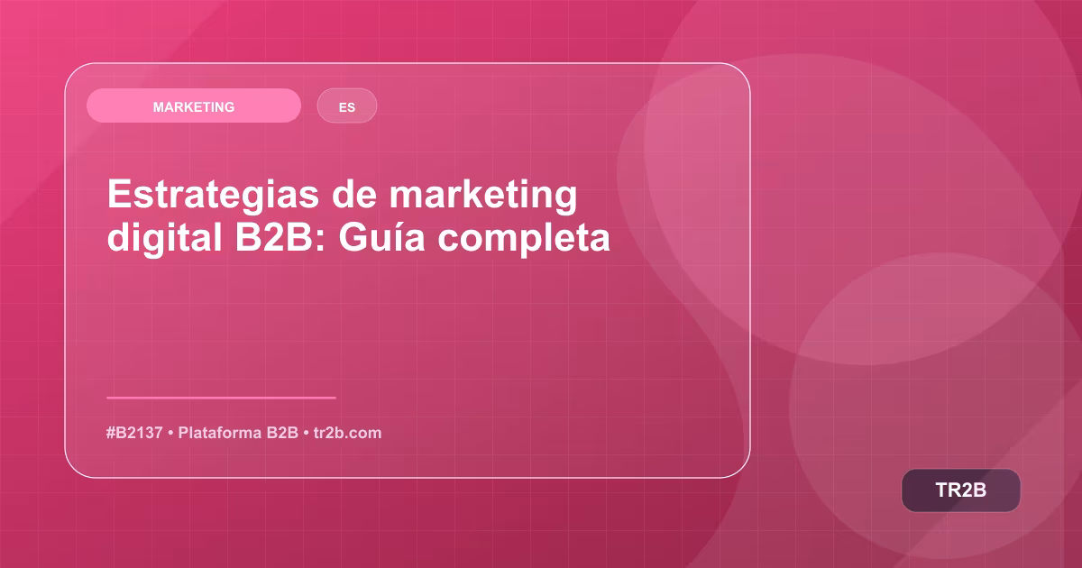 Estrategias de marketing digital B2B: Guía completa
