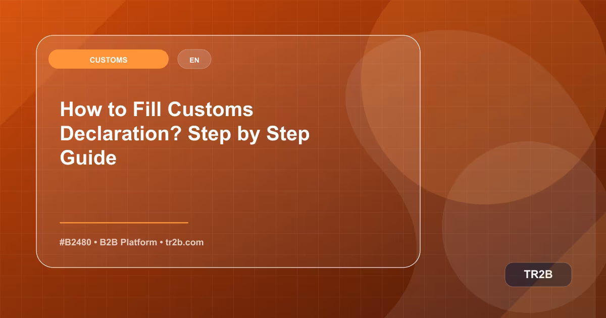 How to Fill Customs Declaration? Step by Step Guide