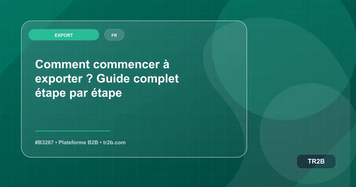 Comment commencer à exporter ? Guide complet étape par étape