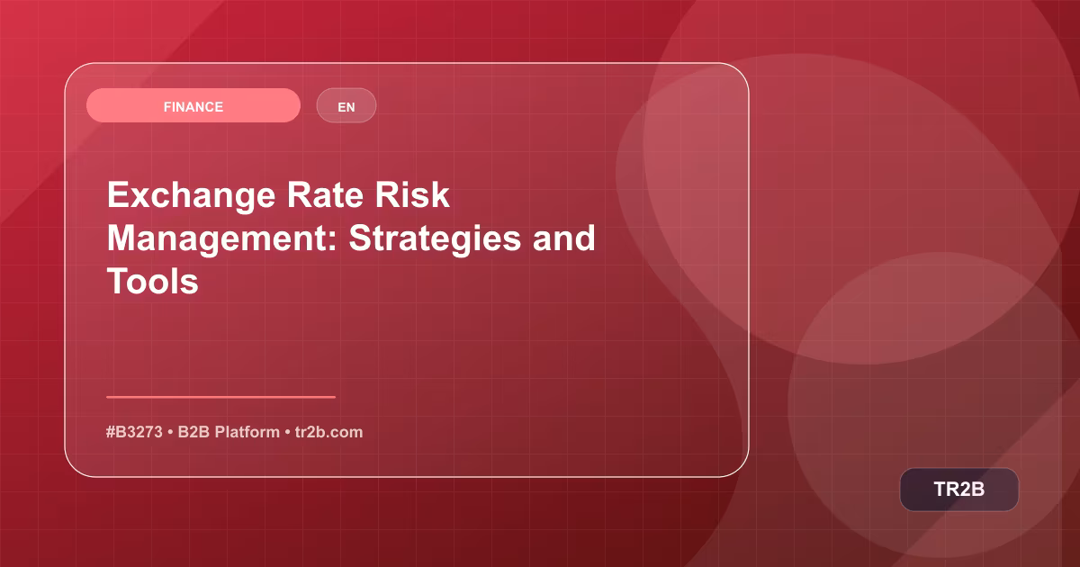 Exchange Rate Risk Management: Strategies and Tools