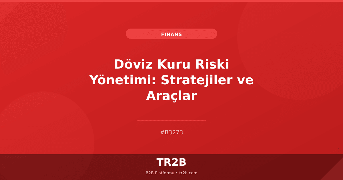 Döviz Kuru Riski Yönetimi: Stratejiler ve Araçlar