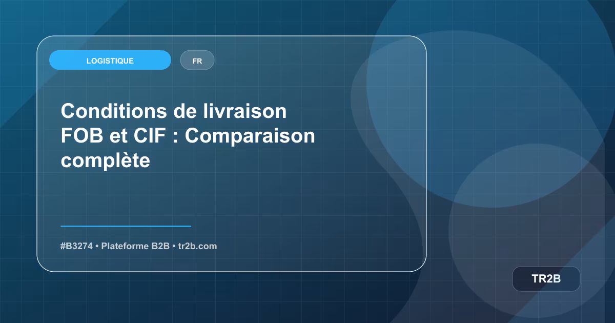 Conditions de livraison FOB et CIF : Comparaison complète