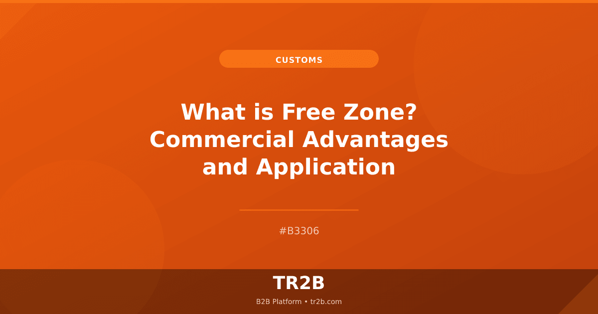 What is Free Zone? Commercial Advantages and Application