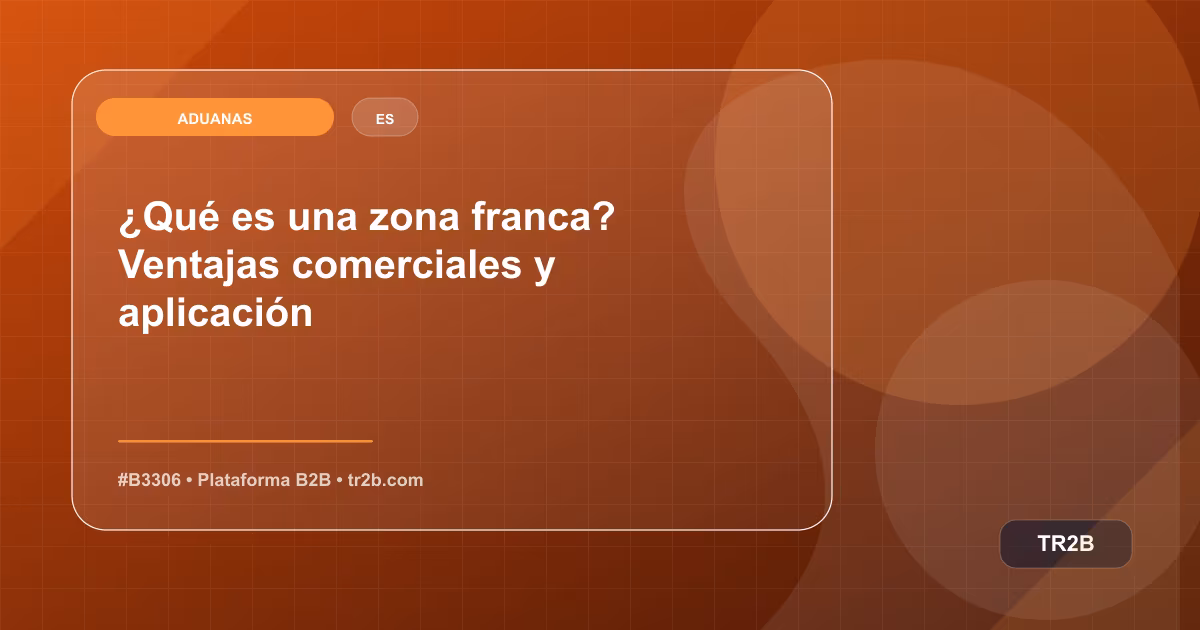 ¿Qué es una zona franca? Ventajas comerciales y aplicación