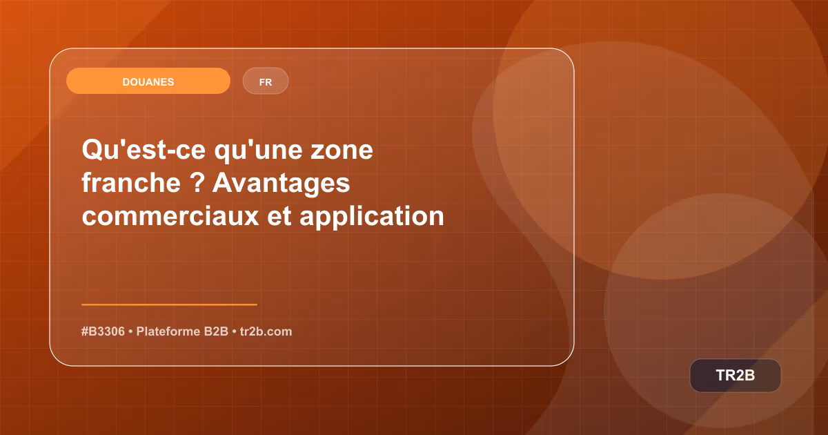 Qu'est-ce qu'une zone franche ? Avantages commerciaux et application