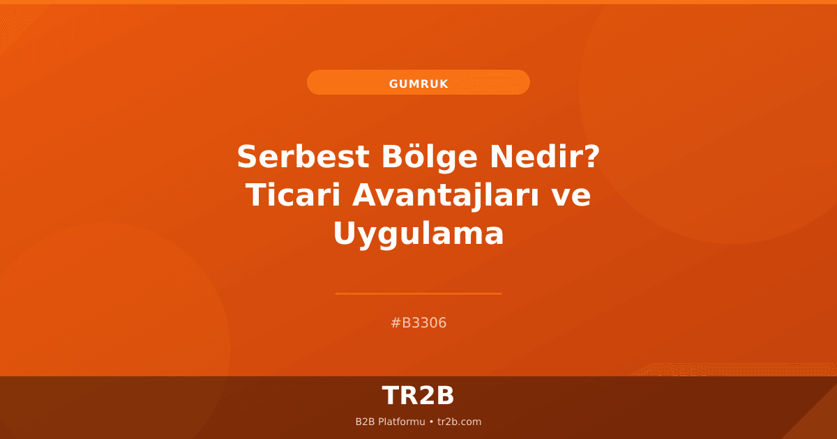 Serbest Bölge Nedir? Ticari Avantajları ve Uygulama