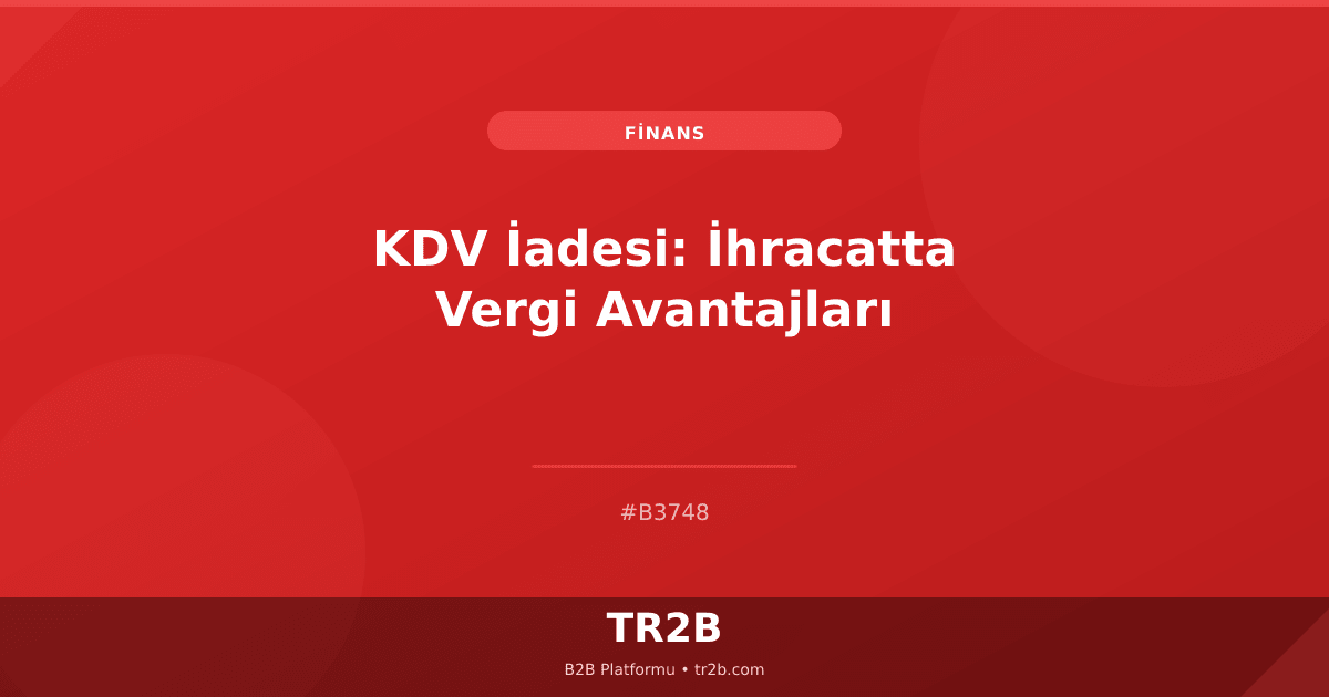 KDV İadesi: İhracatta Vergi Avantajları