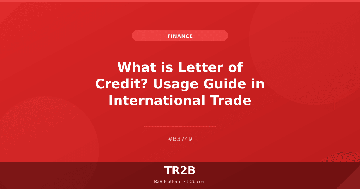 What is Letter of Credit? Usage Guide in International Trade