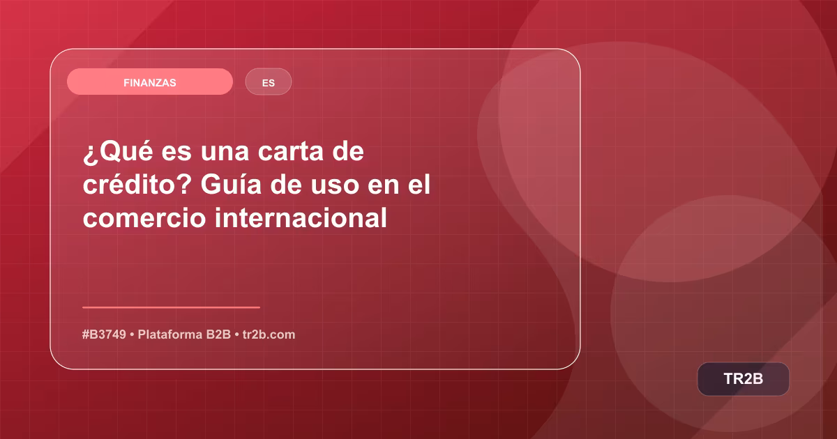 ¿Qué es una carta de crédito? Guía de uso en el comercio internacional