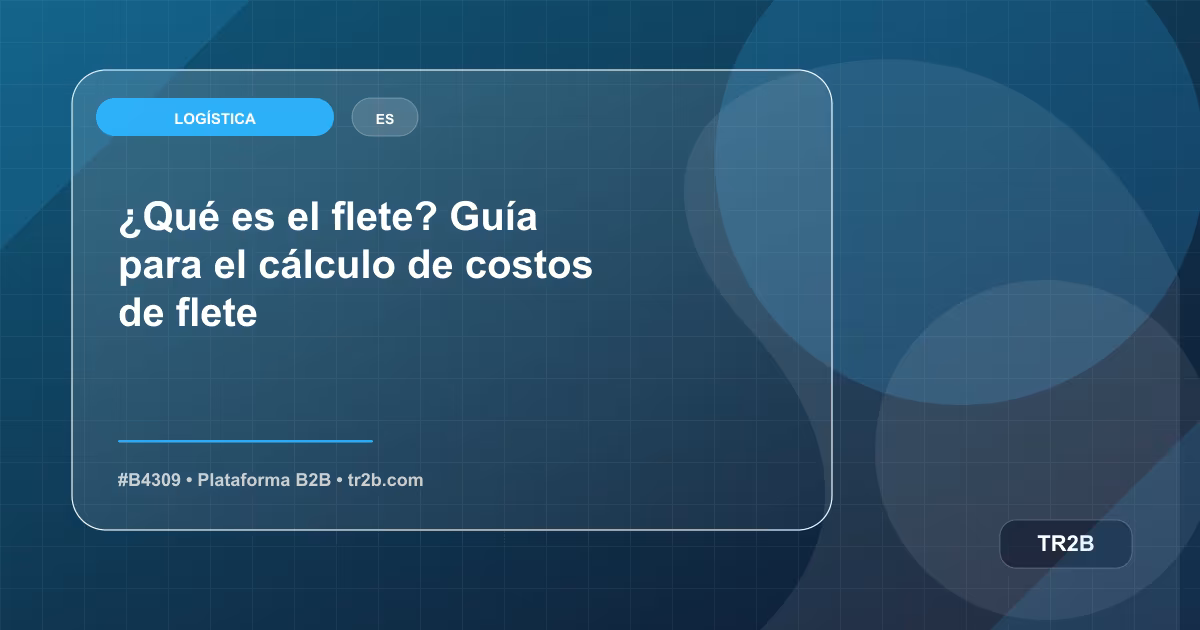 ¿Qué es el flete? Guía para el cálculo de costos de flete