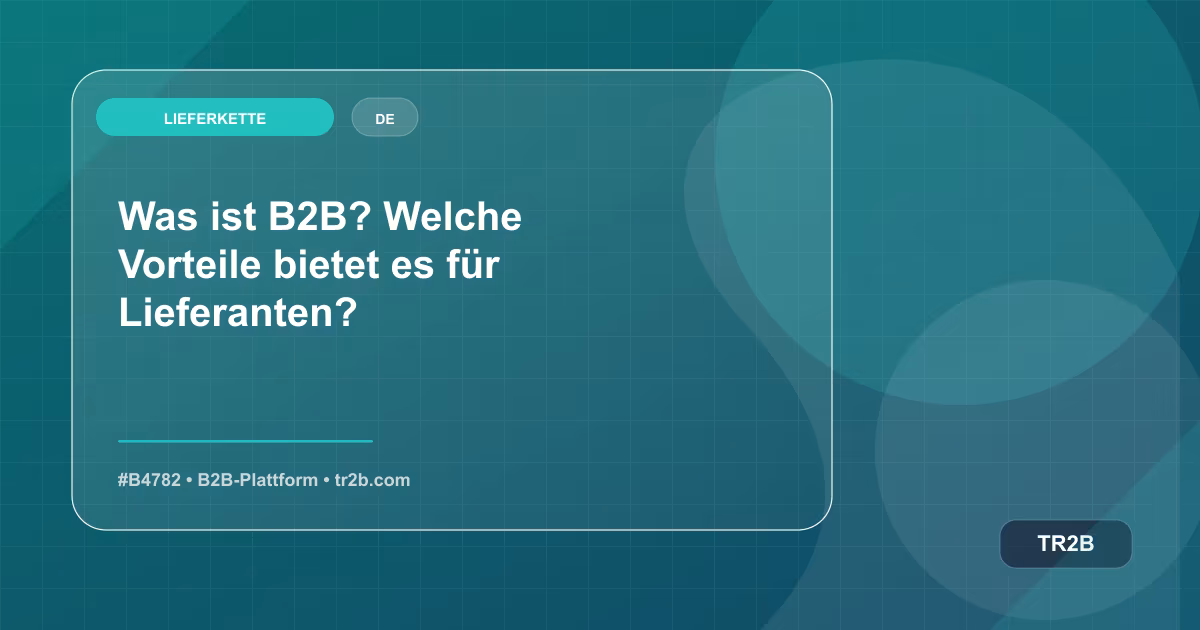 Was ist B2B? Welche Vorteile bietet es für Lieferanten?