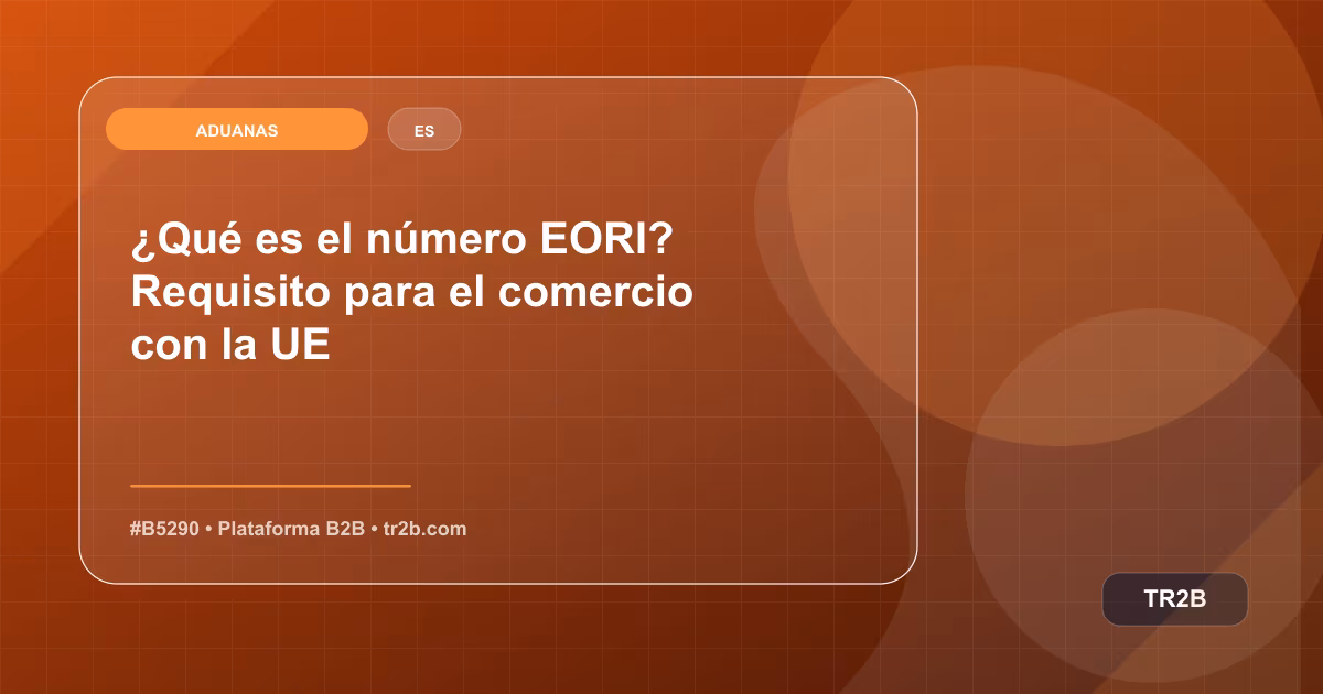 ¿Qué es el número EORI? Requisito para el comercio con la UE