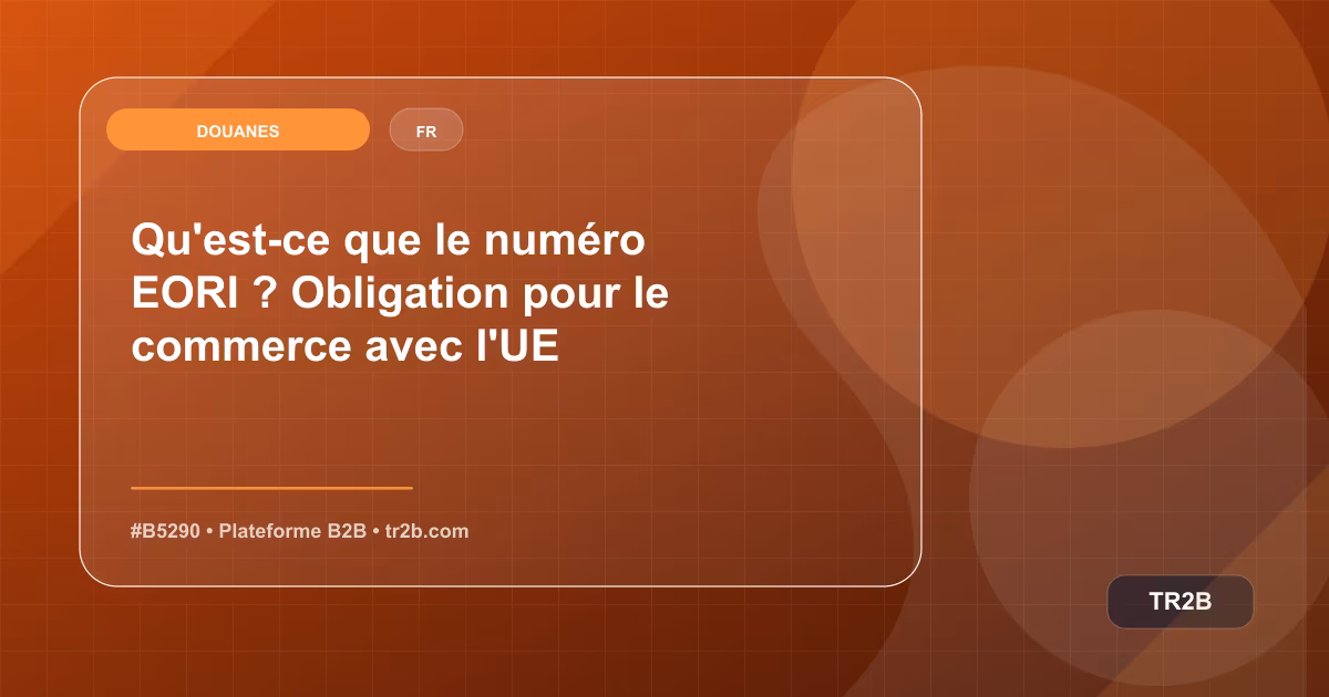 Qu'est-ce que le numéro EORI ? Obligation pour le commerce avec l'UE