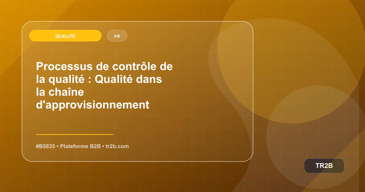 Processus de contrôle de la qualité : Qualité dans la chaîne d'approvisionnement