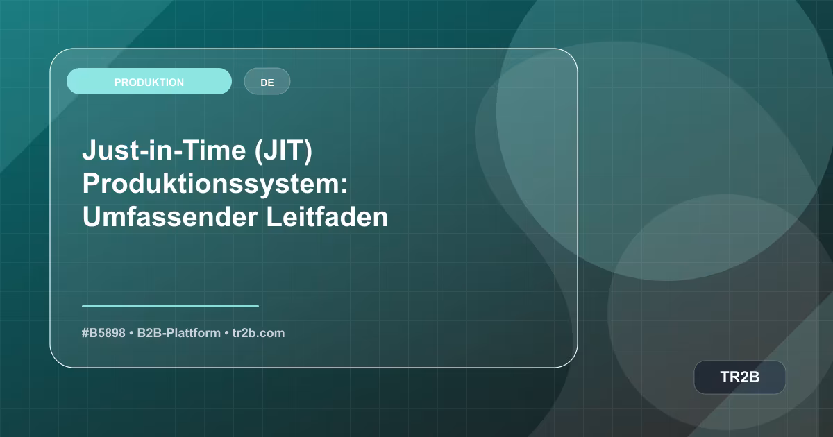 Just-in-Time (JIT) Produktionssystem: Umfassender Leitfaden