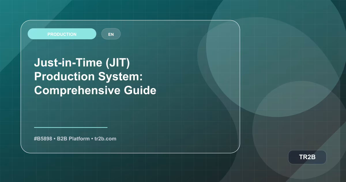 Just-in-Time (JIT) Production System: Comprehensive Guide