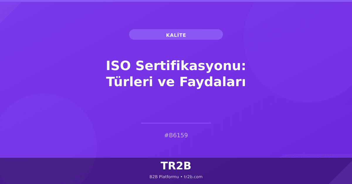 ISO Sertifikasyonu: Türleri ve Faydaları