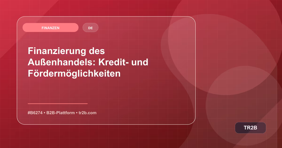 Finanzierung des Außenhandels: Kredit- und Fördermöglichkeiten