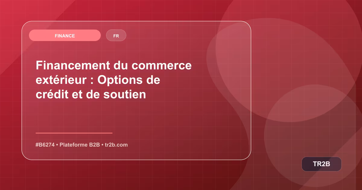 Financement du commerce extérieur : Options de crédit et de soutien