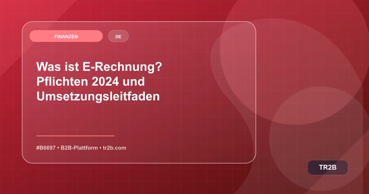 Was ist E-Rechnung? Pflichten 2024 und Umsetzungsleitfaden