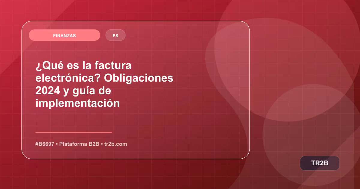 ¿Qué es la factura electrónica? Obligaciones 2024 y guía de implementación