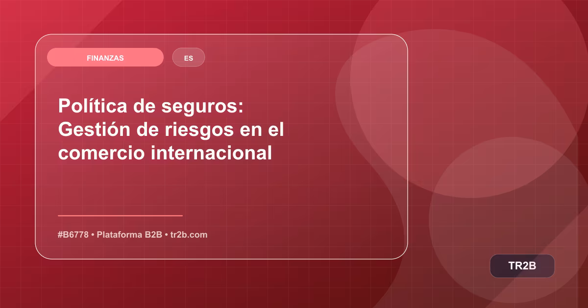 Política de seguros: Gestión de riesgos en el comercio internacional