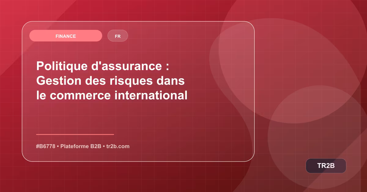 Politique d'assurance : Gestion des risques dans le commerce international