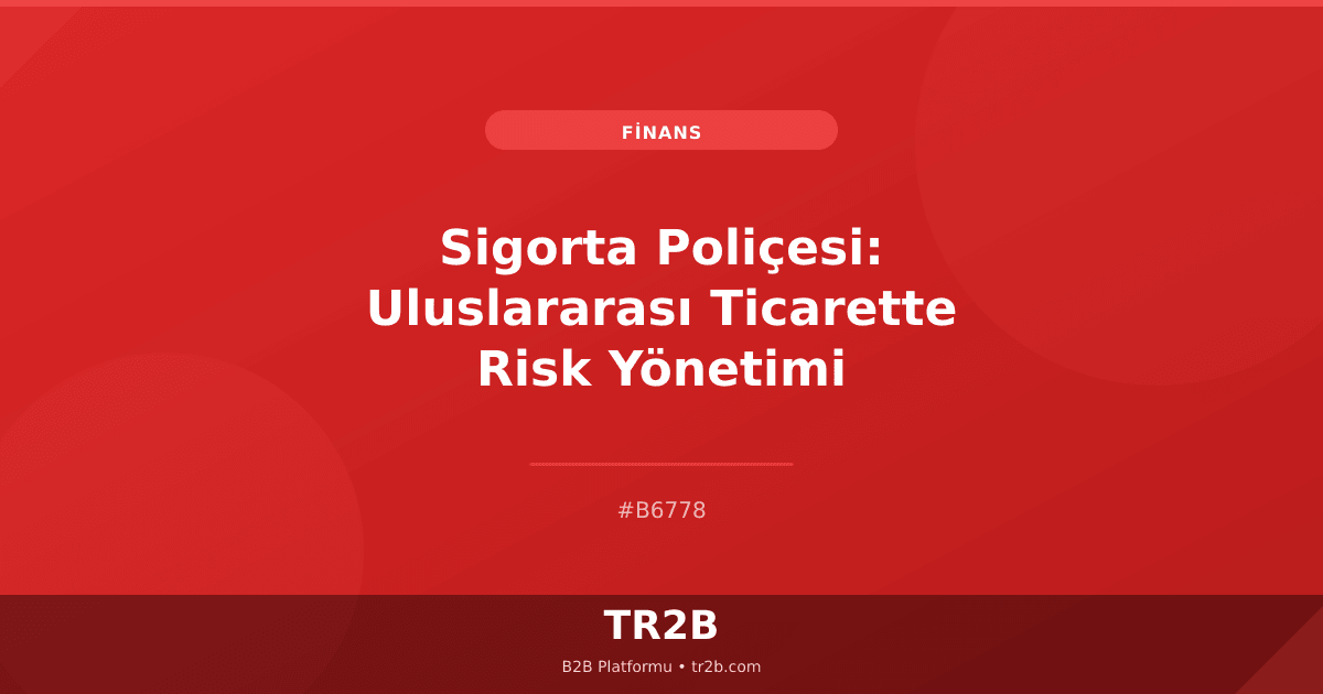 Sigorta Poliçesi: Uluslararası Ticarette Risk Yönetimi