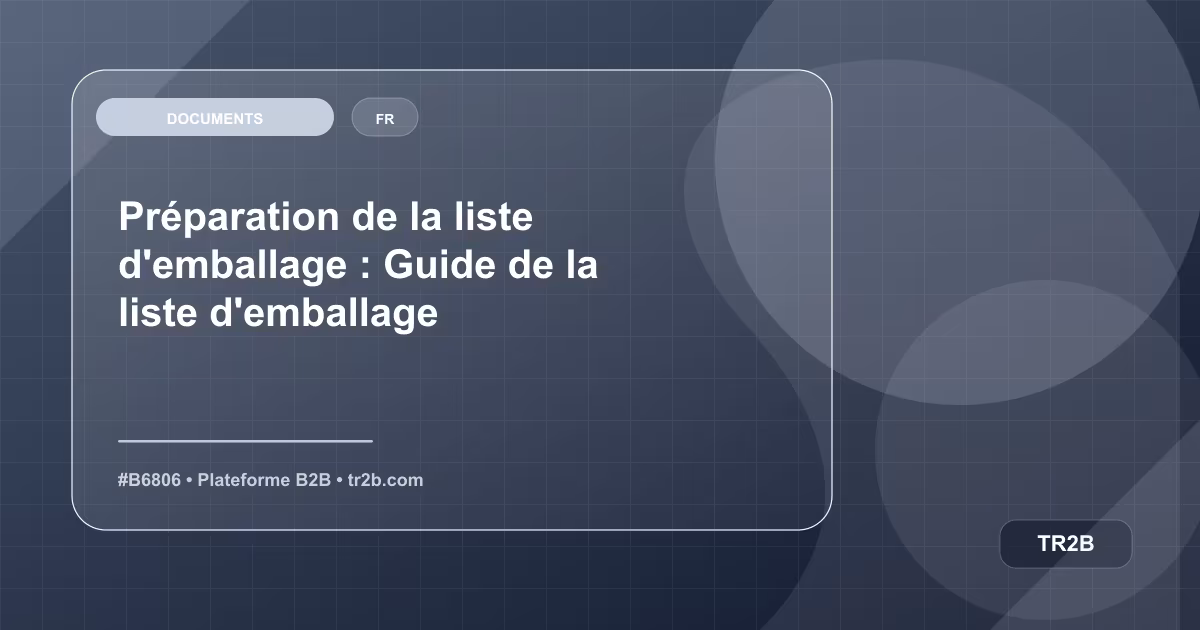 Préparation de la liste d'emballage : Guide de la liste d'emballage