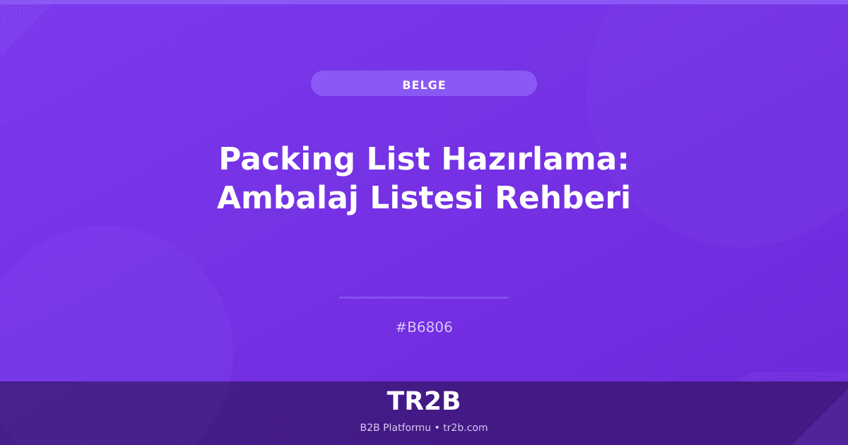 Packing List Hazırlama: Ambalaj Listesi Rehberi