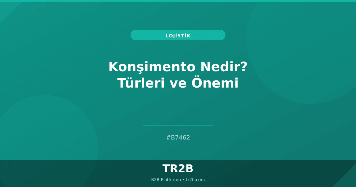 Konşimento Nedir? Türleri ve Önemi