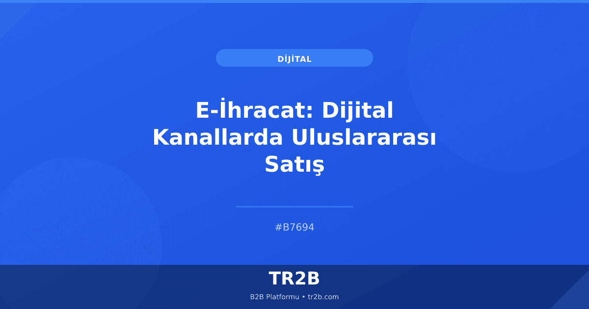 E-İhracat: Dijital Kanallarda Uluslararası Satış