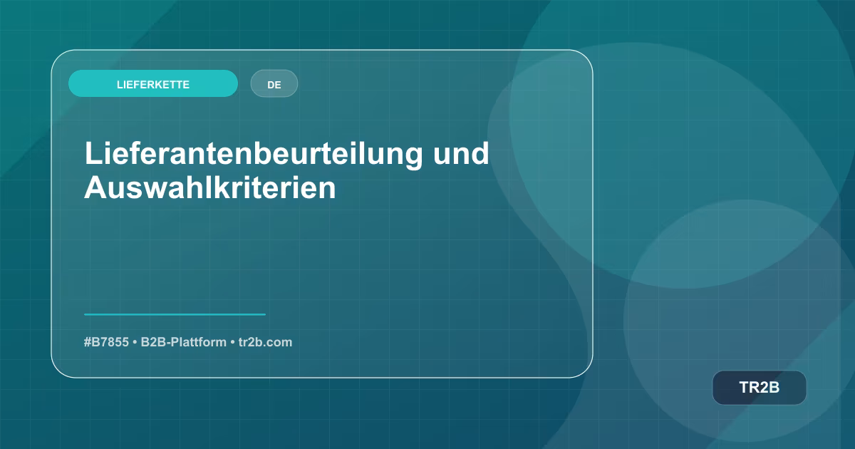 Lieferantenbeurteilung und Auswahlkriterien