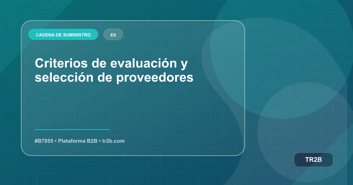 Criterios de evaluación y selección de proveedores